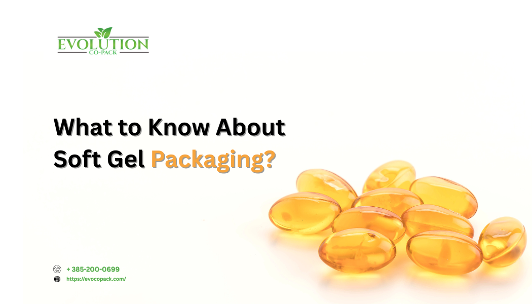 What to Know About Soft Gel Packaging: A Guide to Pharmaceutical and Medical Product Packaging